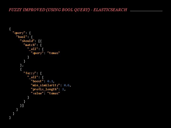 FUZZY IMPROVED (USING BOOL QUERY) - ELASTICSEARCH { "query": { "bool": { "should": [{