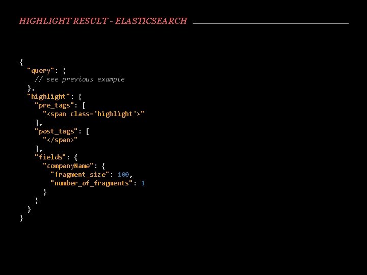 HIGHLIGHT RESULT - ELASTICSEARCH { "query": { // see previous example }, "highlight": {