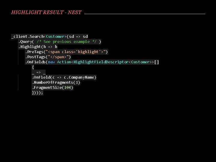 HIGHLIGHT RESULT - NEST _client. Search<Customer>(sd => sd. Query( /* See previous example */
