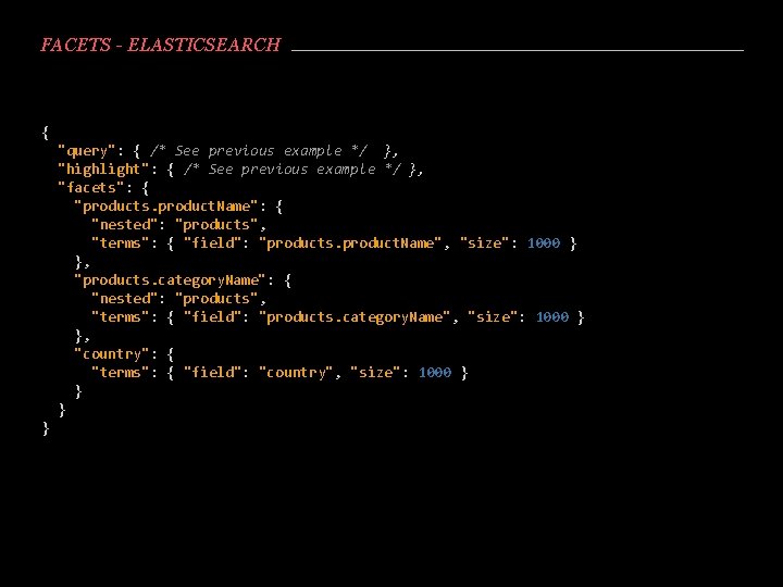 FACETS - ELASTICSEARCH { "query": { /* See previous example */ }, "highlight": {