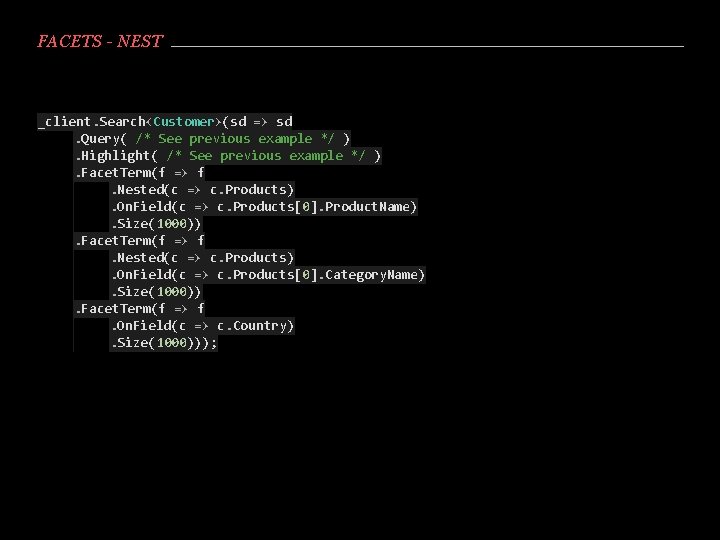 FACETS - NEST _client. Search<Customer>(sd => sd. Query( /* See previous example */ ).