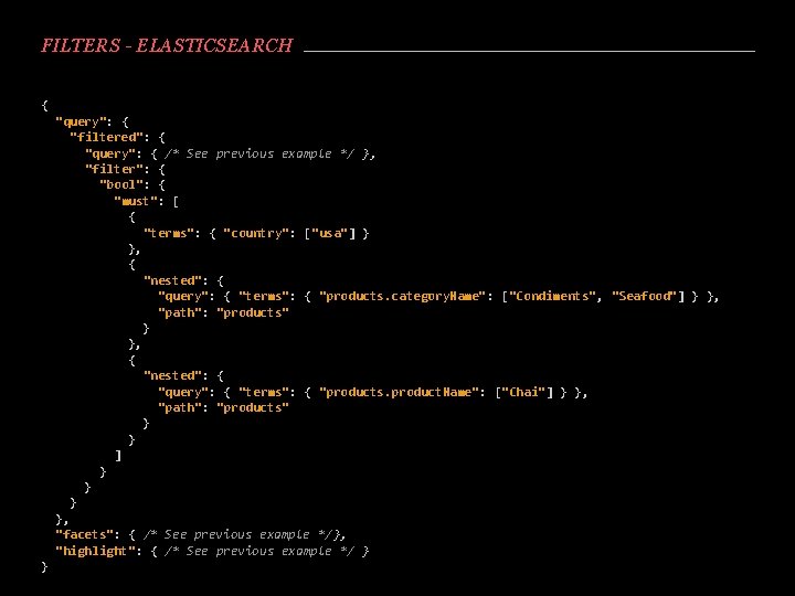 FILTERS - ELASTICSEARCH { "query": { "filtered": { "query": { /* See previous example