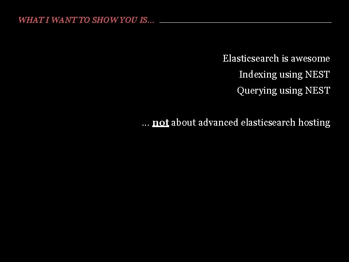 WHAT I WANT TO SHOW YOU IS. . . Elasticsearch is awesome Indexing using