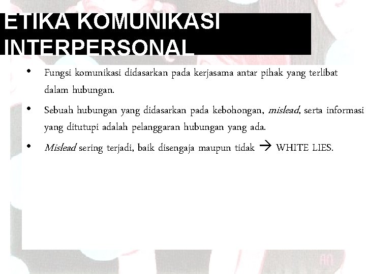 ETIKA KOMUNIKASI INTERPERSONAL • Fungsi komunikasi didasarkan pada kerjasama antar pihak yang terlibat dalam