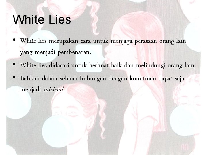 White Lies • White lies merupakan cara untuk menjaga perasaan orang lain yang menjadi