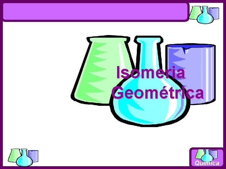 Isomeria Geométrica Química 