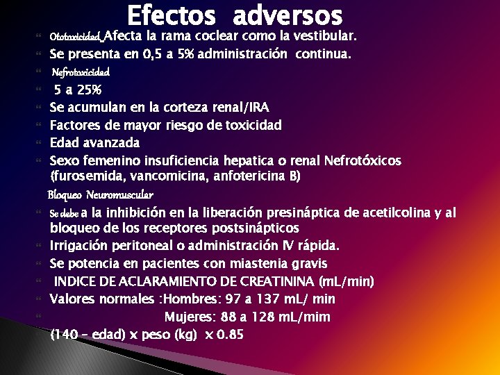  Efectos adversos Ototoxicidad Afecta la rama coclear como la vestibular. Se presenta en