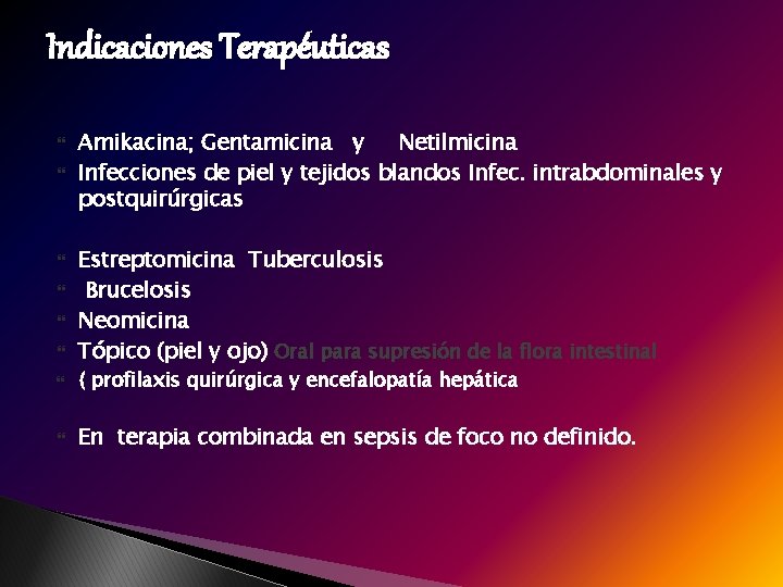 Indicaciones Terapéuticas Amikacina; Gentamicina y Netilmicina Infecciones de piel y tejidos blandos Infec. intrabdominales