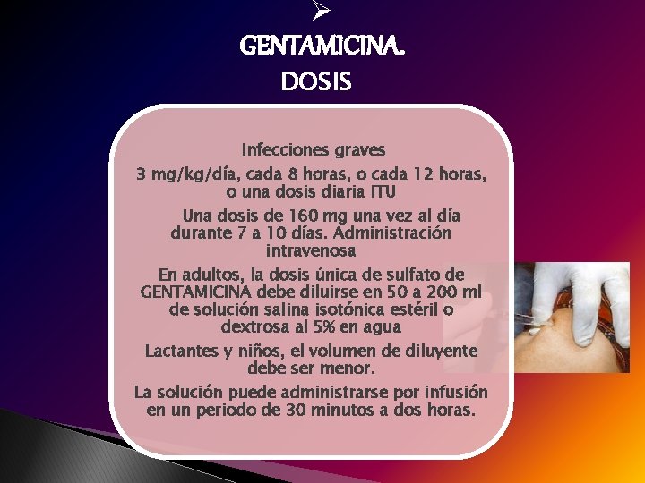 Ø GENTAMICINA. DOSIS Infecciones graves 3 mg/kg/día, cada 8 horas, o cada 12 horas,