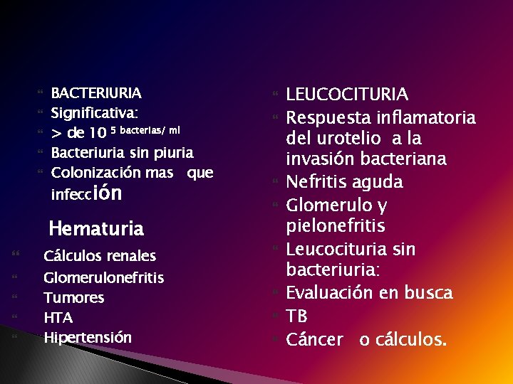  BACTERIURIA Significativa: > de 10 5 bacterias/ ml Bacteriuria sin piuria Colonización mas