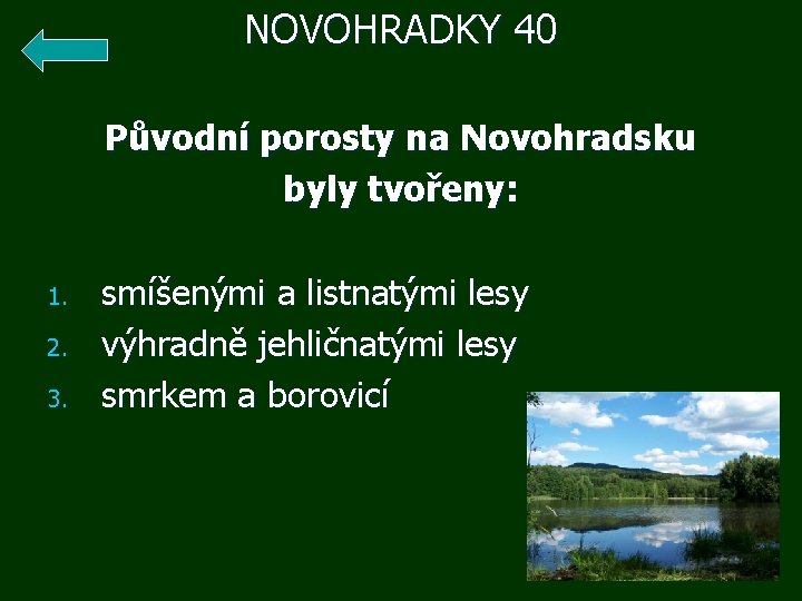 NOVOHRADKY 40 1. 2. 3. Původní porosty na Novohradsku byly tvořeny: smíšenými a listnatými