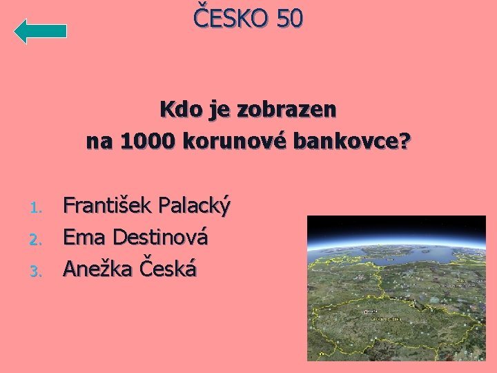 ČESKO 50 Kdo je zobrazen na 1000 korunové bankovce? 1. 2. 3. František Palacký