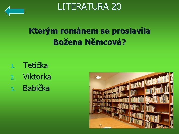 LITERATURA 20 Kterým románem se proslavila Božena Němcová? 1. 2. 3. Tetička Viktorka Babička