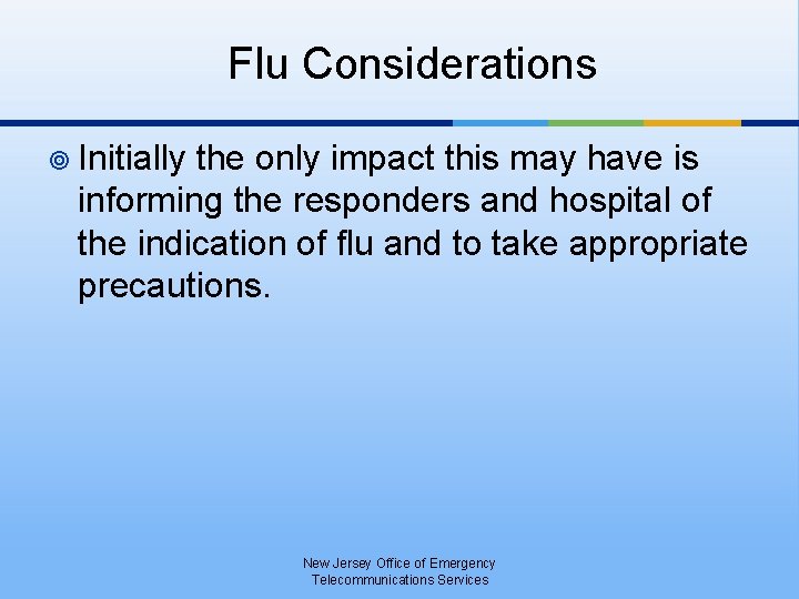 Flu Considerations ¥ Initially the only impact this may have is informing the responders