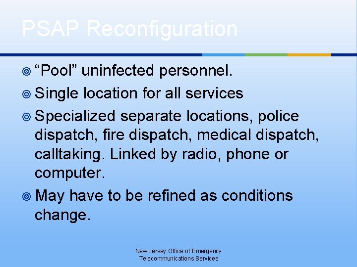 PSAP Reconfiguration ¥ “Pool” uninfected personnel. ¥ Single location for all services ¥ Specialized