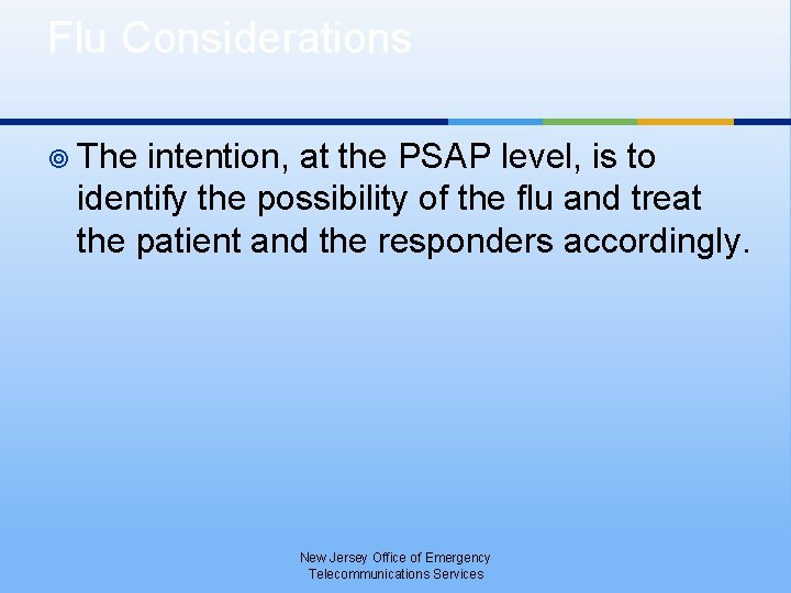 Flu Considerations ¥ The intention, at the PSAP level, is to identify the possibility