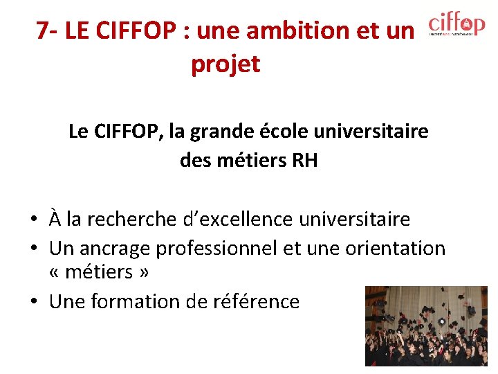 7 - LE CIFFOP : une ambition et un projet Le CIFFOP, la grande