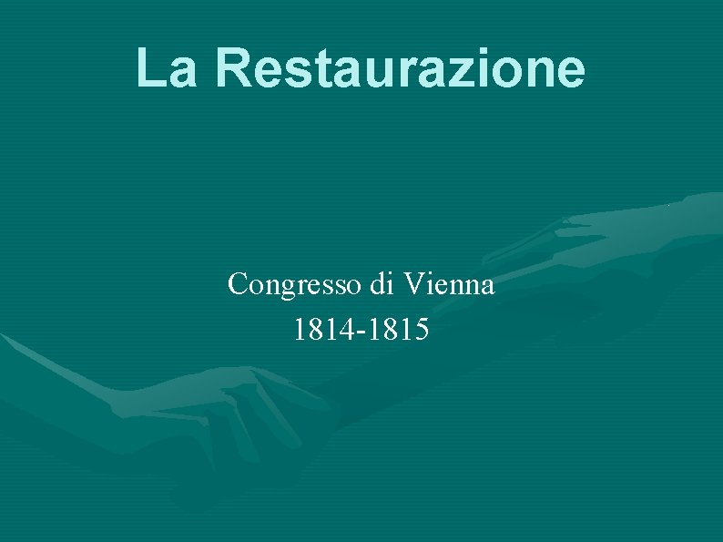 La Restaurazione Congresso di Vienna 1814 -1815 