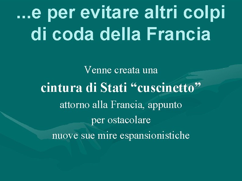 . . . e per evitare altri colpi di coda della Francia Venne creata