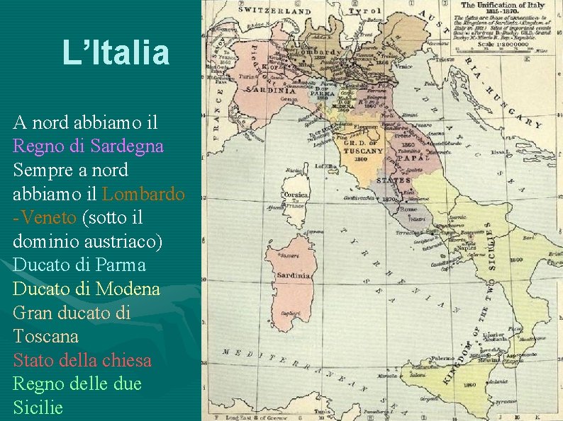 L’Italia A nord abbiamo il Regno di Sardegna Sempre a nord abbiamo il Lombardo