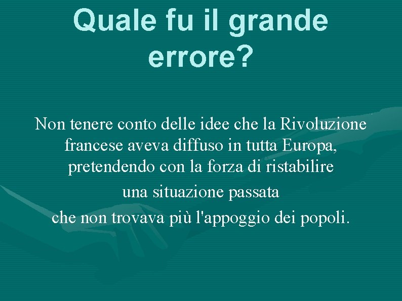 Quale fu il grande errore? Non tenere conto delle idee che la Rivoluzione francese