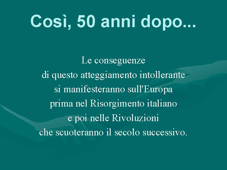 Così, 50 anni dopo. . . Le conseguenze di questo atteggiamento intollerante si manifesteranno