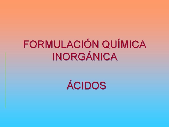 FORMULACIÓN QUÍMICA INORGÁNICA ÁCIDOS 