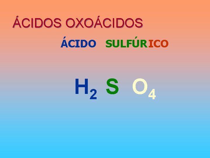 ÁCIDOS OXOÁCIDOS ÁCIDO SULFÚR ICO H 2 S O 4 