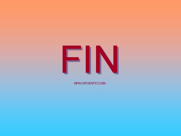 FIN ©PACOPUENTES 2006 