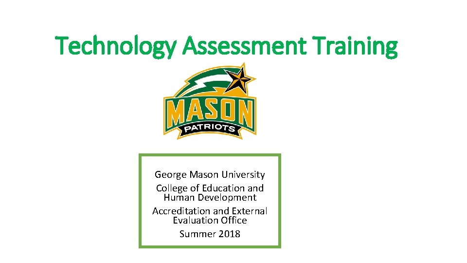 Technology Assessment Training George Mason University College of Education and Human Development Accreditation and