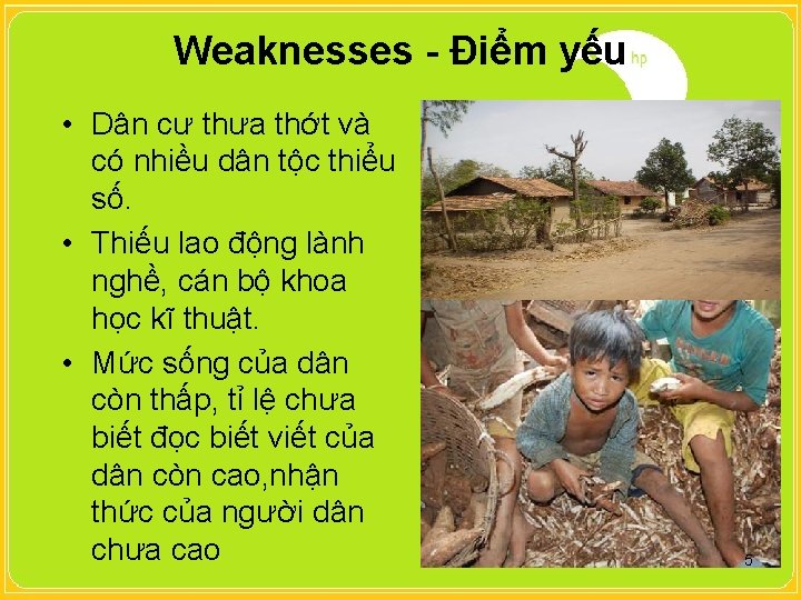 Weaknesses - Điểm yếu • Dân cư thưa thớt và có nhiều dân tộc