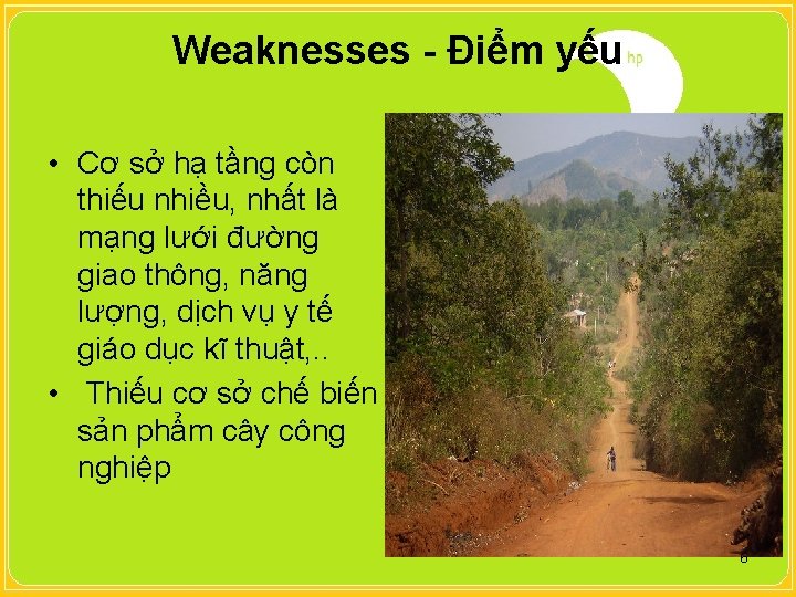 Weaknesses - Điểm yếu • Cơ sở hạ tầng còn thiếu nhiều, nhất là