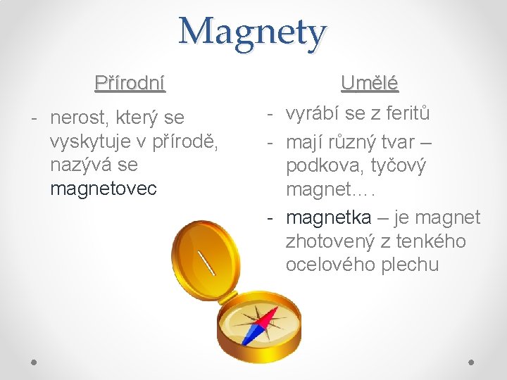 Magnety Přírodní Umělé - nerost, který se vyskytuje v přírodě, nazývá se magnetovec -