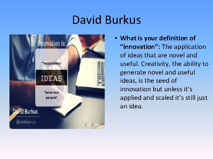 David Burkus • What is your definition of “innovation”: The application of ideas that