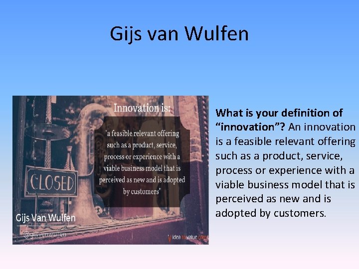 Gijs van Wulfen What is your definition of “innovation”? An innovation is a feasible