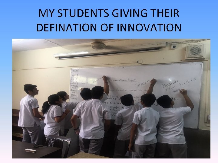 MY STUDENTS GIVING THEIR DEFINATION OF INNOVATION 