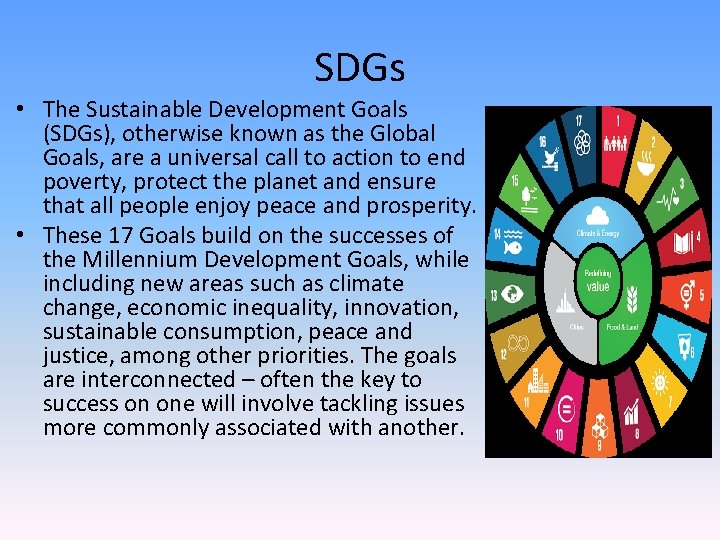 SDGs • The Sustainable Development Goals (SDGs), otherwise known as the Global Goals, are