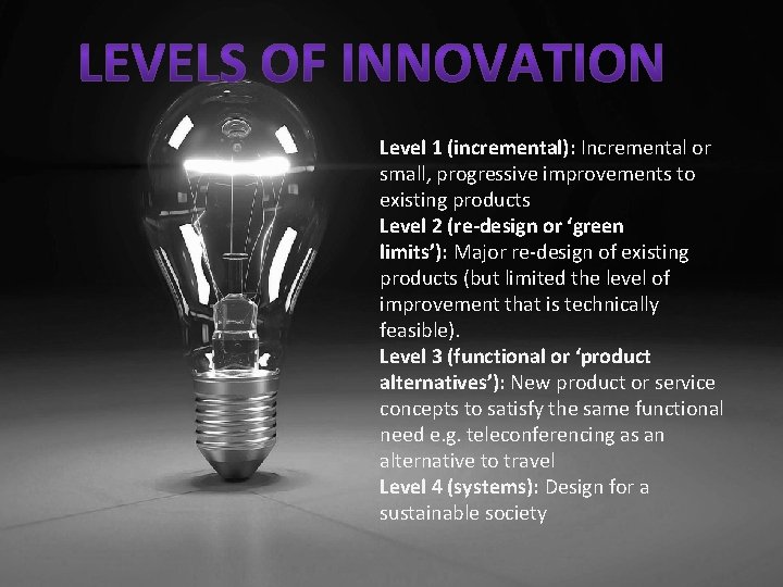 Level 1 (incremental): Incremental or small, progressive improvements to existing products Level 2 (re-design