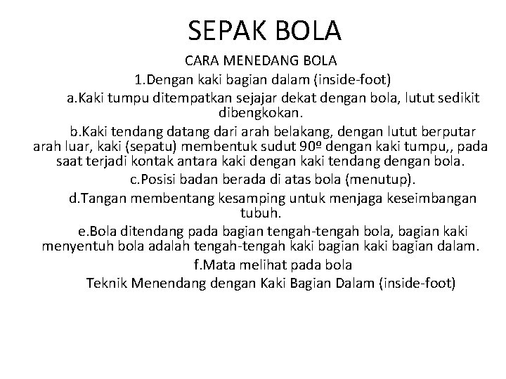 SEPAK BOLA CARA MENEDANG BOLA 1. Dengan kaki bagian dalam (inside-foot) a. Kaki tumpu