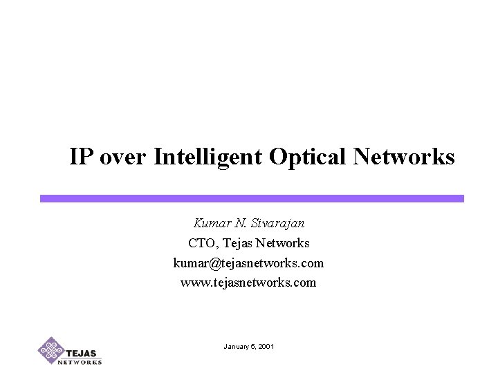 IP over Intelligent Optical Networks Kumar N. Sivarajan CTO, Tejas Networks kumar@tejasnetworks. com www.