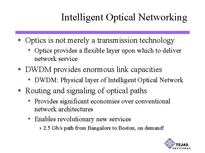 Intelligent Optical Networking § Optics is not merely a transmission technology • Optics provides