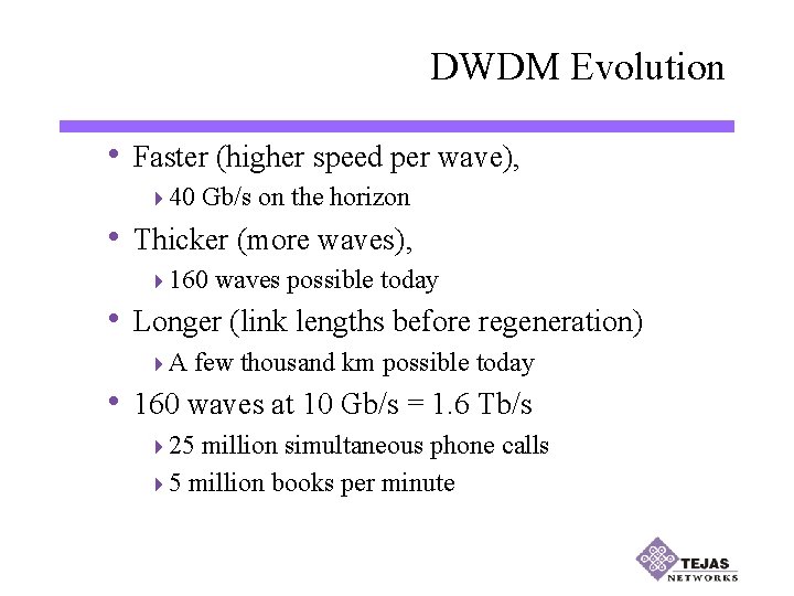 DWDM Evolution • Faster (higher speed per wave), 440 Gb/s on the horizon •