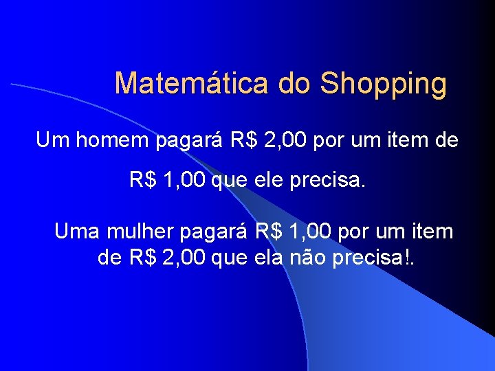 Matemática do Shopping Um homem pagará R$ 2, 00 por um item de R$