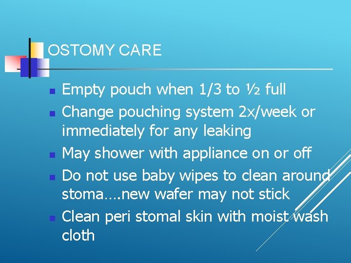 OSTOMY CARE Empty pouch when 1/3 to ½ full Change pouching system 2 x/week