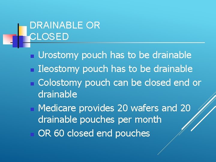 DRAINABLE OR CLOSED Urostomy pouch has to be drainable Ileostomy pouch has to be