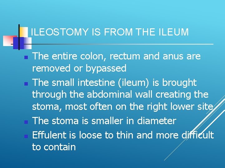 ILEOSTOMY IS FROM THE ILEUM The entire colon, rectum and anus are removed or