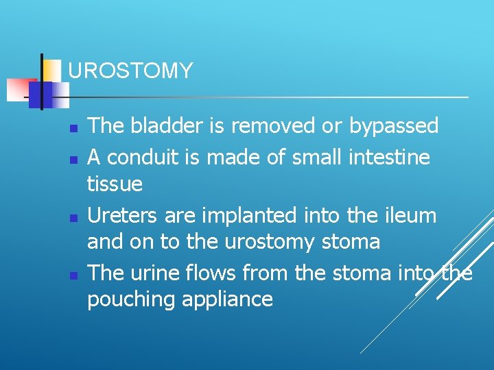 UROSTOMY The bladder is removed or bypassed A conduit is made of small intestine