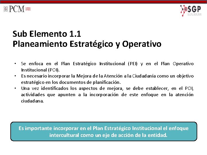 Sub Elemento 1. 1 Planeamiento Estratégico y Operativo • Se enfoca en el Plan