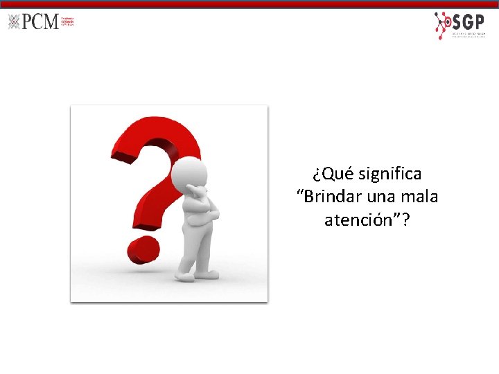 ¿Qué significa “Brindar una mala atención”? 