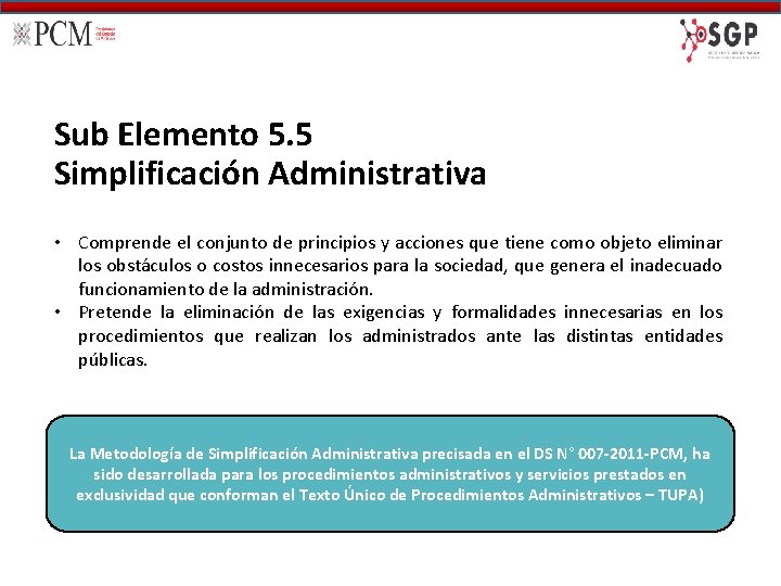 Sub Elemento 5. 5 Simplificación Administrativa • Comprende el conjunto de principios y acciones